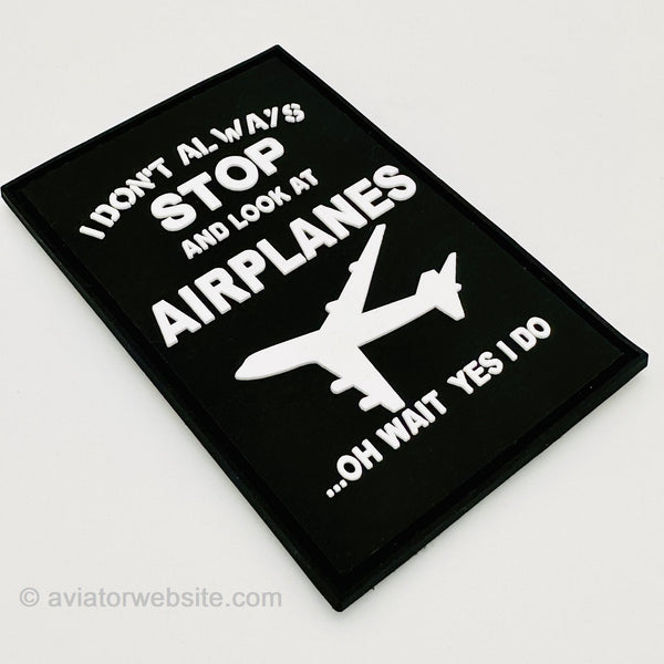 "I Don't Always Stop and Look at Airplanes! - PVC Morale Patch - MP0521