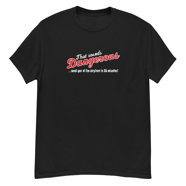 "That sounds DANGEROUS" - Classic Aviation T-shirt