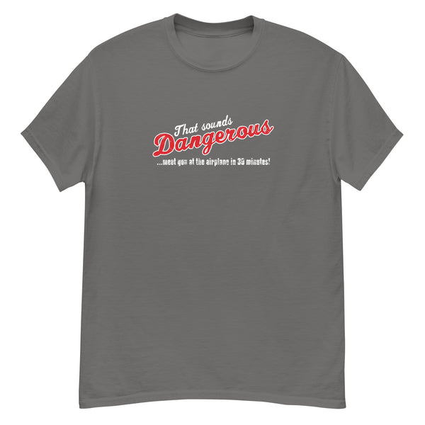 "That sounds DANGEROUS" - Classic Aviation T-shirt