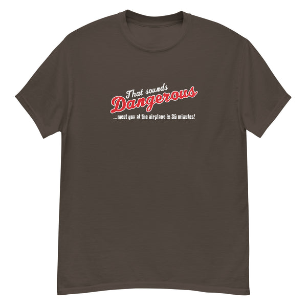 "That sounds DANGEROUS" - Classic Aviation T-shirt