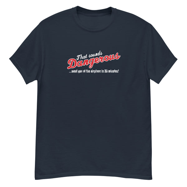 "That sounds DANGEROUS" - Classic Aviation T-shirt