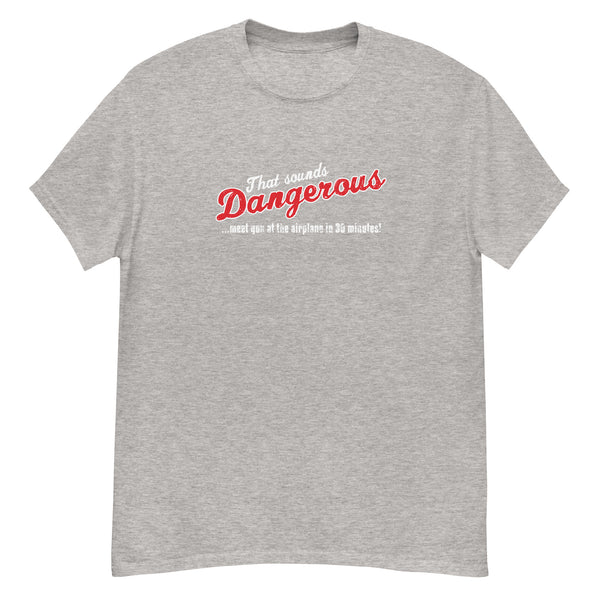 "That sounds DANGEROUS" - Classic Aviation T-shirt