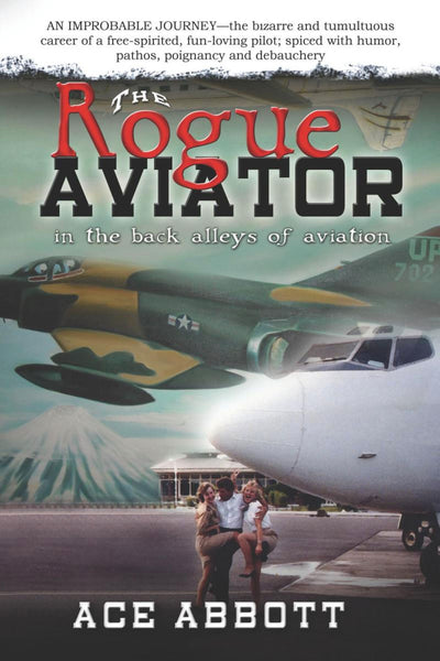  The Rogue Aviator: In the Back Alleys of Aviation - by Ace Abbott - Cover